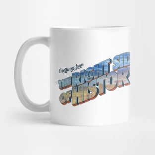 Greetings From The Right Side Of History Mug